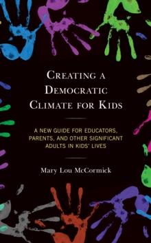 Creating a Democratic Climate for Kids : A New Guide for Educators, Parents, and Other Significant Adults in Kids' Lives