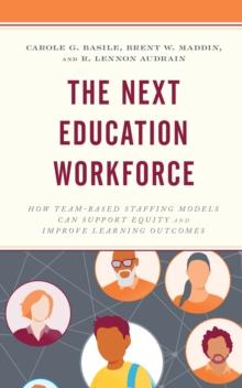 The Next Education Workforce : How Team-Based Staffing Models Can Support Equity and Improve Learning Outcomes