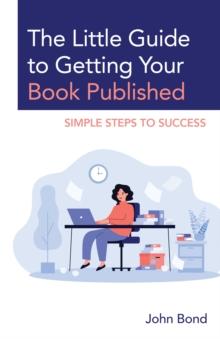 The Little Guide to Getting Your Book Published : Simple Steps to Success