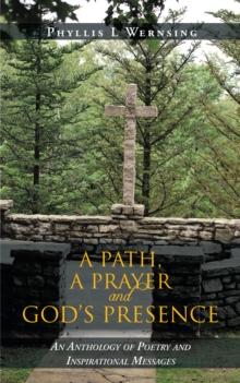 A Path, a Prayer and God's Presence : An Anthology of Poetry and Inspirational Messages