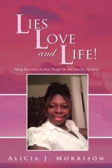 Lies, Love, and Life! : Taking Back What the Devil Thought He Stole from Me: My Story!