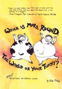 Which Is More Round, the World or Your Tummy? : Offbeat Reflections on Serious Living