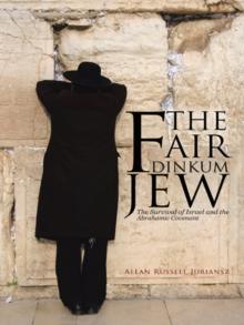 The Fair Dinkum Jew : The Survival of Israel and the Abrahamic Covenant