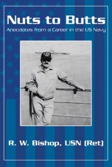 Nuts to Butts : Anecdotes from a Career in the Us Navy