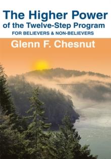 The Higher Power of the Twelve-Step Program : For Believers & Non-Believers