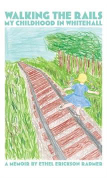 Walking the Rails : My Childhood in Whitehall