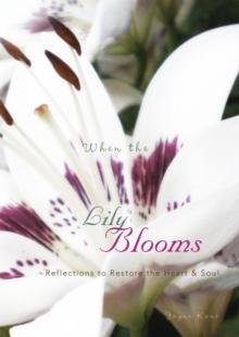 When the Lily Blooms : Reflections to Restore the Heart and Soul