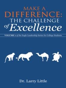 Make a Difference: the Challenge of Excellence : Volume 1 of the Eagle Leadership Series for College Students