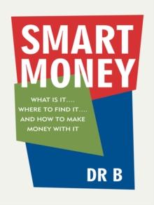 Smart Money : What Is It.... Where to Find It.... and How to Make Money with It