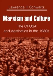 Marxism and Culture : The Cpusa and Aesthetics in the 1930S