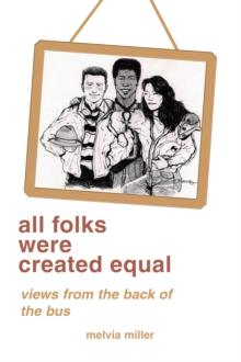 All Folks Were Created Equal : Views from the Back of the Bus