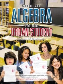 Algebra for the Urban Student : Using Stories to Make Algebra Fun and Easy