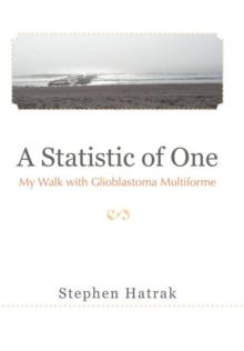 A Statistic of One : My Walk with Glioblastoma Multiforme