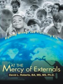 At the Mercy of Externals : Righting Wrongs and Protecting Kids