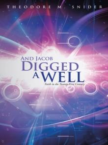 And Jacob Digged a Well : Faith in the Twenty-First Century