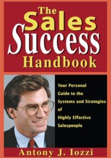 The Sales Success Handbook : Your Personal Guide to the Systems and Strategies of Highly Effective Salespeople