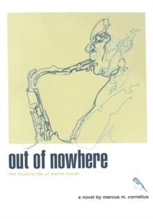 Out of Nowhere : The Musical Life of Warne Marsh