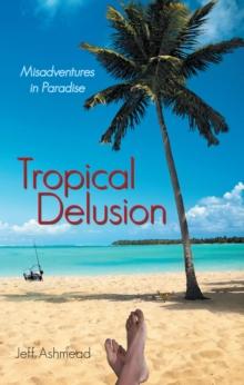 Tropical Delusion : Misadventures in Paradise