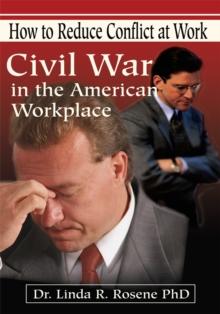 Civil War in the American Workplace : How to Reduce Conflict at Work