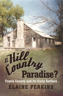 A Hill Country Paradise? : Travis County and Its Early Settlers