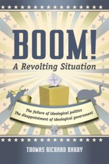 Boom! a Revolting Situation : The Failure of Ideological Politics and the Disappointment of Ideological Government