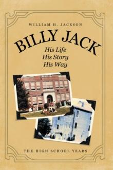 Billy Jack, His Life, His Story, His Way : The High School Years