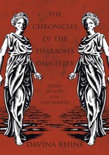 The Chronicles of the Pharaoh'S Daughter : Poems of Love, Loss, and Rebirth