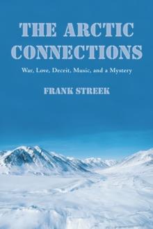 The Arctic Connections : War, Love, Deceit, Music, and a Mystery