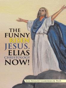 The Funny Risen Jesus. Elias Christology Now! : The Funny Risen Jesus. Elias Christology Now!