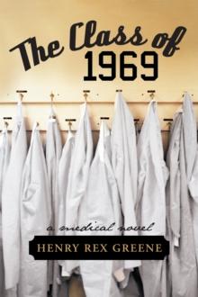 The Class of 1969 : A Medical Novel