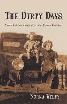 The Dirty Days : A Young Girl'S Journey to and from the Oklahoma Dust Bowl