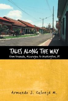 Tales Along the Way from Granada, Nicaragua to Washington, Dc