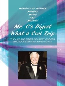 Mr. C's Digest - What a Cool Trip : Moments of Mayhem, Memory, Music and Murder