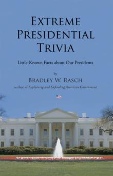 Extreme Presidential Trivia : Little-Known Facts About Our Presidents