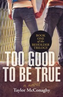 Too Good to Be True : Book One of the Beholder Trilogy