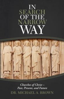 In Search of the Narrow Way : Churches of Christ - Past, Present, and Future