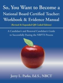 So, You Want to Become a National Board Certified Teacher : Workbook & Evidence Manual