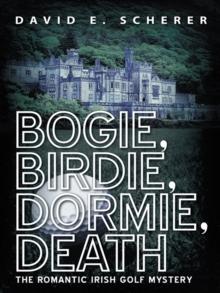 Bogie, Birdie, Dormie, Death : The Romantic Irish Golf Mystery