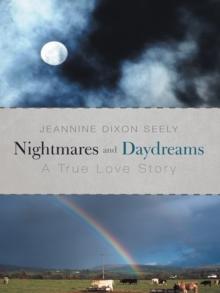 Nightmares and Daydreams : A True Love Story