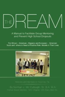 The Dream : A Manual to Facilitate Group Mentoring and Prevent High School Dropouts