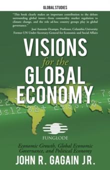 Visions for the Global Economy : Economic Growth, Global Economic Governance, and Political Economy