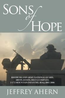 Sons of Hope : Rhode Island Army National Guard, 3Rd Platoon, Delta Company, 3-172 Mountain Infantry, Iraq 2005-2006