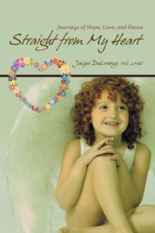 Straight from My Heart : Journeys of Hope, Love, and Peace