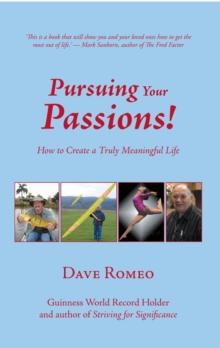 Pursuing Your Passions! : How to Create a Truly Meaningful Life