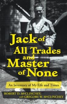 Jack of All Trades and Master of None : An Inventory of My Life and Times