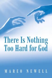 There Is Nothing Too Hard for God