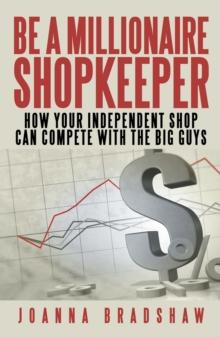 Be a Millionaire Shopkeeper : How Your Independent Shop Can Compete with the Big Guys