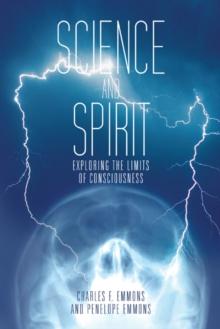 Science and Spirit : Exploring the Limits of Consciousness