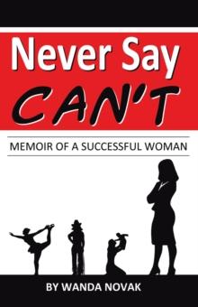 Never Say, "Can'T": Memoir of a Successful Woman