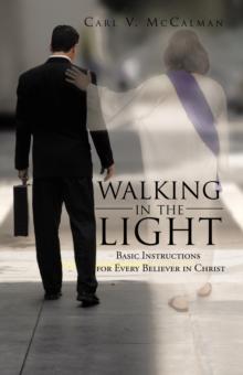 Walking in the Light : Basic Instructions for Every Believer in Christ